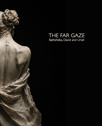 The Far Gaze: Bathsheba, David and Uriah